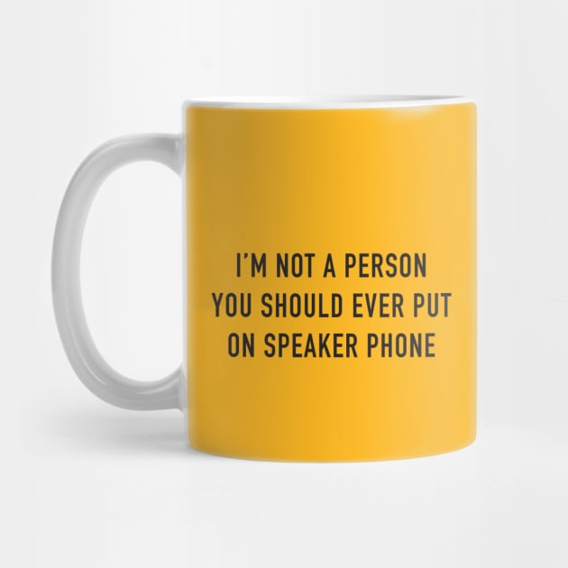 I'm Not A Person You Should Ever Put On Speaker Phone by DubyaTee